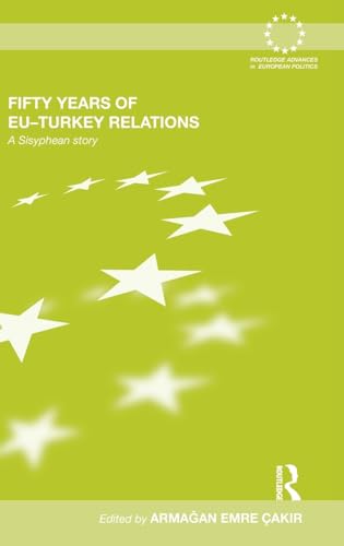Stock image for Fifty Years of EU-Turkey Relations: A Sisyphean Story (Routledge Advances in European Politics) for sale by Chiron Media