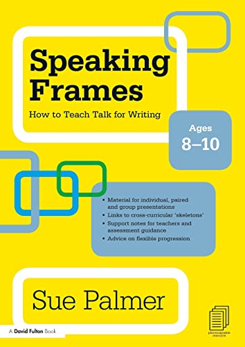Speaking Frames: How to Teach Talk for Writing: Ages 8-10 (David Fulton Books) (9780415579827) by Palmer, Sue
