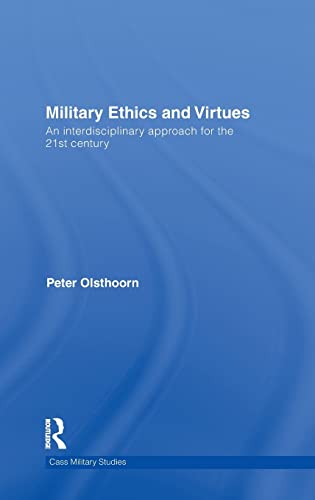 9780415580069: Military Ethics and Virtues: An Interdisciplinary Approach for the 21st Century (Cass Military Studies)