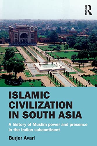 Imagen de archivo de Islamic Civilization in South Asia : A History of Muslim Power and Presence in the Indian Subcontinent a la venta por Blackwell's