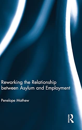 9780415580793: Reworking the Relationship between Asylum and Employment