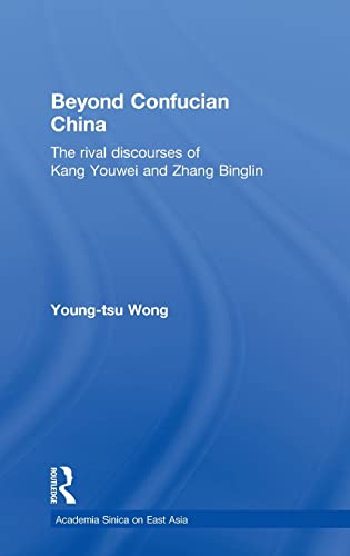 Stock image for Beyond Confucian China: The Rival Discourses of Kang Youwei and Zhang Binglin (Academia Sinica on East Asia) for sale by Chiron Media