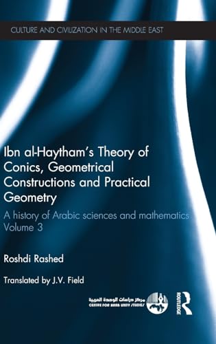 Stock image for Ibn al-Haytham's Theory of Conics, Geometrical Constructions and Practical Geometry: A History of Arabic Sciences and Mathematics Volume 3 (Culture and Civilization in the Middle East) for sale by Chiron Media