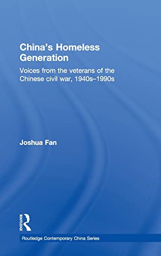 Stock image for China`s Homeless Generation: Voices from the veterans of the Chinese Civil War, 1940s-1990s (Routledge Contemporary China Series, Band 62) for sale by Buchpark