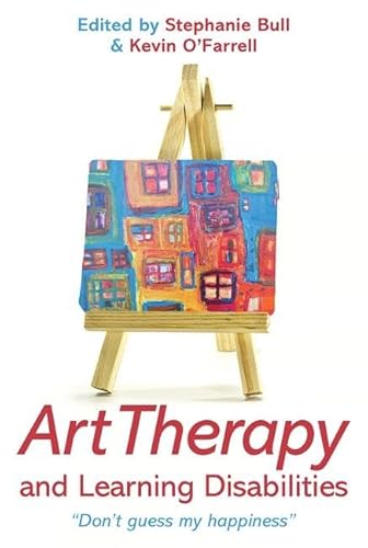 Imagen de archivo de Art Therapy and Learning Disabilities: Don't guess my happiness a la venta por Chiron Media