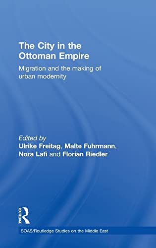 9780415583633: The City in the Ottoman Empire: Migration and the making of urban modernity (SOAS/Routledge Studies on the Middle East)