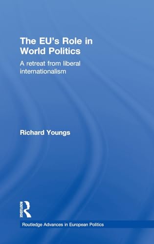 Beispielbild fr The EU's Role in World Politics: A Retreat from Liberal Internationalism (Routledge Advances in European Politics) zum Verkauf von Chiron Media