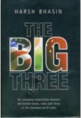 Stock image for The Big Three: The Emerging Relationship between the United States, India and China in the Changing World Order for sale by Reuseabook