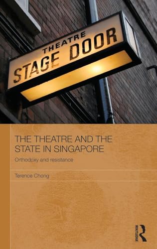 Stock image for The Theatre and the State in Singapore: Orthodoxy and Resistance (Routledge Contemporary Southeast Asia Series) for sale by Chiron Media