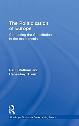 Imagen de archivo de The Politicization of Europe: Contesting the Constitution in the Mass Media (Routledge Studies on Democratising Europe) a la venta por Chiron Media