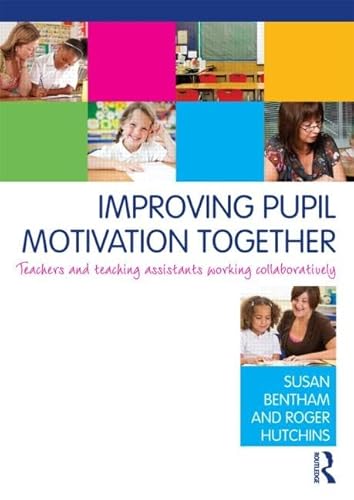 Stock image for Improving Pupil Motivation Together: Teachers and Teaching Assistants Working Collaboratively for sale by WorldofBooks