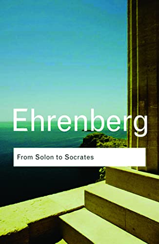 From Solon to Socrates: Greek History and Civilization During the 6th and 5th Centuries BC (Routledge Classics) (9780415584876) by Ehrenberg, Victor