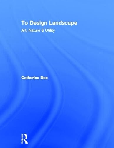 9780415585040: To Design Landscape: Art, Nature & Utility