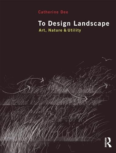 9780415585057: To Design Landscape: Art, Nature & Utility