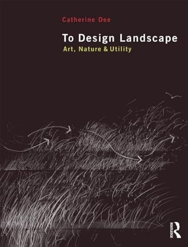 Stock image for To Design Landscape: Art, Nature & Utility for sale by Sunshine State Books