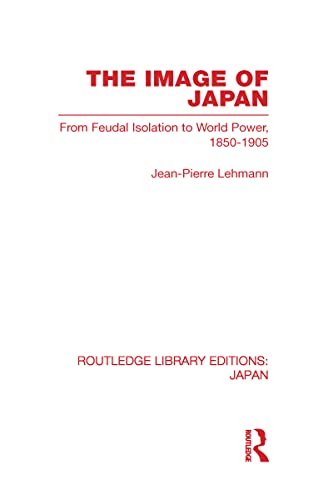 Beispielbild fr The Image of Japan: From Feudal Isolation to World Power 1850-1905 (Routledge Library Editions: Japan) zum Verkauf von Reuseabook