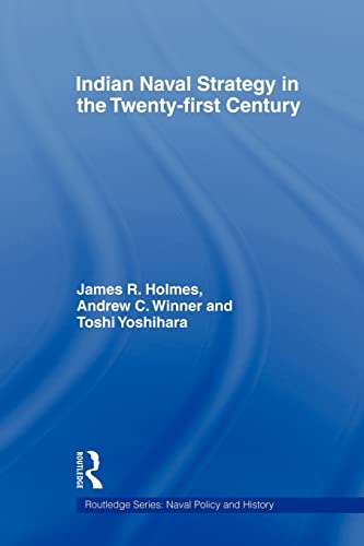 Indian Naval Strategy in the Twenty-first Century (Cass Series: Naval Policy and History) (9780415586009) by Holmes, James R.