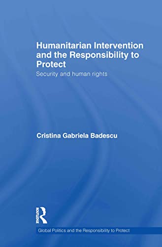 9780415586276: Humanitarian Intervention and the Responsibility to Protect: Security and human rights (Global Politics and the Responsibility to Protect)