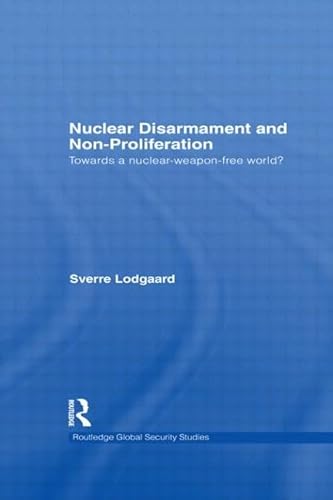 Stock image for Nuclear Disarmament and Non-Proliferation (Open Access): Towards a Nuclear-Weapon-Free World? (Routledge Global Security Studies) for sale by Chiron Media