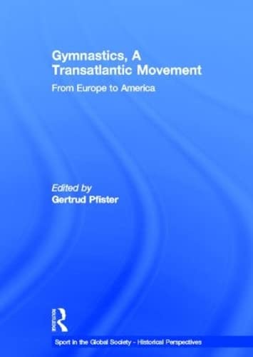 Stock image for Gymnastics, a Transatlantic Movement: From Europe to America (Sport in the Global Society - Historical perspectives) for sale by Chiron Media