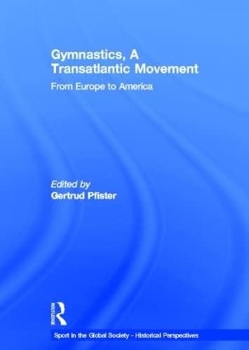 9780415587037: Gymnastics, a Transatlantic Movement: From Europe to America (Sport in the Global Society - Historical Perspectives)