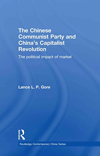 9780415587440: The Chinese Communist Party and China’s Capitalist Revolution: The Political Impact of Market