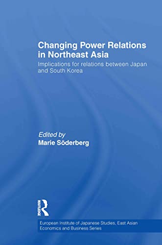 Imagen de archivo de Changing Power Relations in Northeast Asia: Implications for Relations between Japan and South Korea (European Institute of Japanese Studies East Asian Economics and Business Series) a la venta por Chiron Media