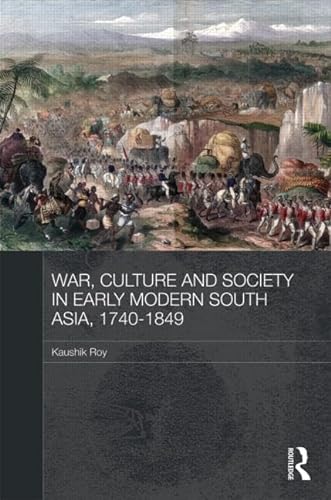 Stock image for War, Culture and Society in Early Modern South Asia, 1740-1849 (Asian States and Empires) for sale by Chiron Media