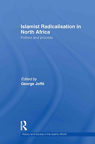 Imagen de archivo de Islamist Radicalisation in North Africa: Politics and Process (History and Society in the Islamic World) a la venta por More Than Words