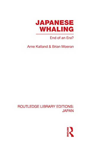 Japanese Whaling?: End of an Era (9780415588195) by Kalland, Arne; Moeran, Brian