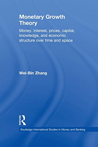 Imagen de archivo de Monetary Growth Theory: Money, Interest, Prices, Capital, Knowledge and Economic Structure over Time and Space (Routledge International Studies in Money and Banking) a la venta por HPB-Red
