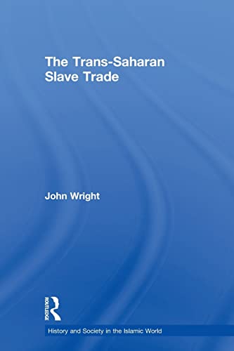 The Trans-Saharan Slave Trade (History and Society in the Islamic World) (9780415589475) by Wright, John