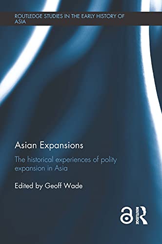 Stock image for Asian Expansions: The Historical Experiences of Polity Expansion in Asia (Routledge Studies in the Early History of Asia) for sale by Chiron Media