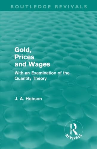 Imagen de archivo de Gold, Prices and Wages (Routledge Revivals): With an Examination of the Quantity Theory a la venta por Chiron Media