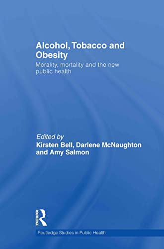 Imagen de archivo de Alcohol, Tobacco and Obesity: Morality, mortality and the new public health (Routledge Studies in Public Health) a la venta por HPB-Red