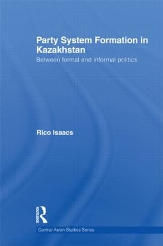 Stock image for Party System Formation in Kazakhstan: Between Formal and Informal Politics (Central Asian Studies) for sale by Chiron Media