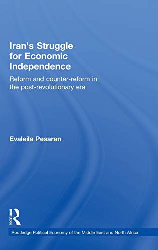 Stock image for Iran's Struggle for Economic Independence: Reform and Counter-Reform in the Post-Revolutionary Era (Routledge Political Economy of the Middle East and North Africa) for sale by Chiron Media