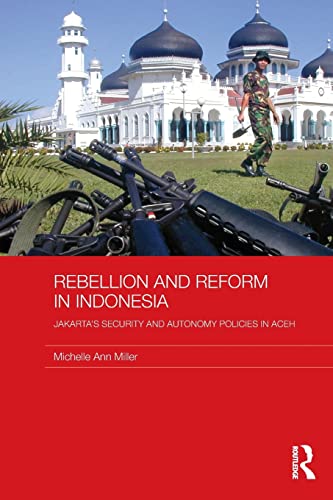 9780415590365: Rebellion and Reform in Indonesia: Jakarta's security and autonomy polices in Aceh (Routledge Contemporary Southeast Asia Series)