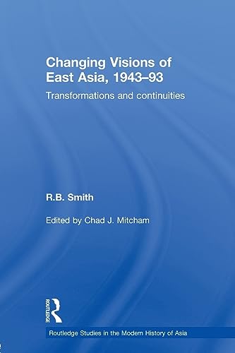 Stock image for Changing Visions of East Asia, 1943-93 (Routledge Studies in the Modern History of Asia) for sale by Chiron Media