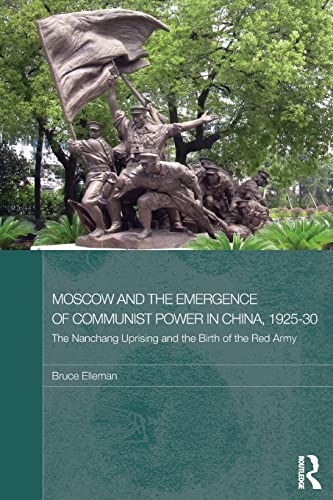 Beispielbild fr Moscow and the Emergence of Communist Power in China, 1925-30: The Nanchang Uprising and the Birth of the Red Army zum Verkauf von Blackwell's