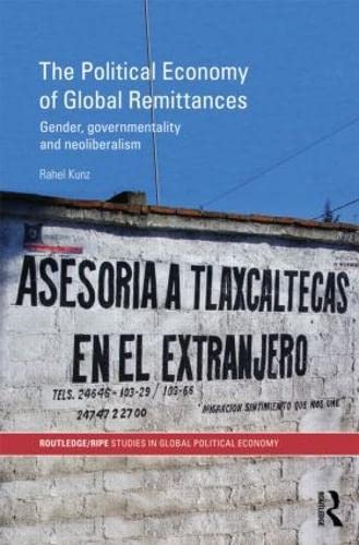 Stock image for The Political Economy of Global Remittances: Gender, Governmentality and Neoliberalism (RIPE Series in Global Political Economy) for sale by Chiron Media