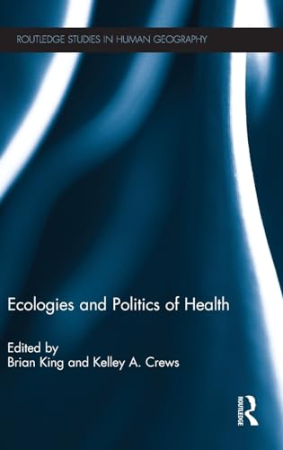 Imagen de archivo de Ecologies and Politics of Health (Routledge Studies in Human Geography) a la venta por Zubal-Books, Since 1961