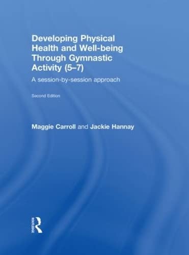 Imagen de archivo de Developing Physical Health and Well-Being through Gymnastic Activity (5-7): A Session-by-Session Approach a la venta por THE SAINT BOOKSTORE