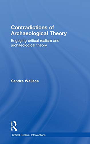 Imagen de archivo de Contradictions of Archaeological Theory: Engaging Critical Realism and Archaeological Theory (Critical Realism: Interventions Routledge Critical Realism) a la venta por Chiron Media