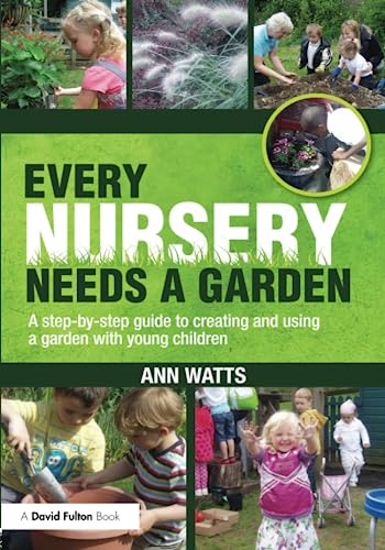 Imagen de archivo de Every Nursery Needs a Garden: A Step-by-step Guide to Creating and Using a Garden with Young Children (David Fulton Books) a la venta por Chiron Media