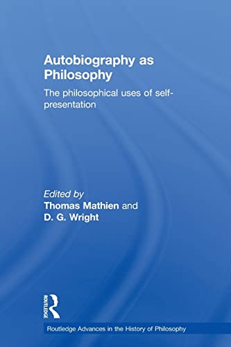 9780415591577: Autobiography as Philosophy: The Philosophical Uses of Self-Presentation (Routledge Advances in the History of Philosophy)