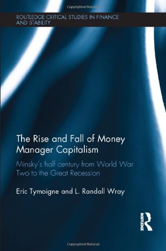 Imagen de archivo de The Rise and Fall of Money Manager Capitalism: Minsky's half century from world war two to the great recession (Routledge Critical Studies in Finance and Stability) a la venta por Chiron Media