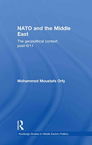 Beispielbild fr NATO and the Middle East: The Geopolitical Context Post-9/11 (Routledge Studies in Middle Eastern Politics) zum Verkauf von Chiron Media