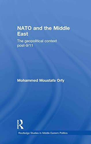 Stock image for NATO and the Middle East: The Geopolitical Context Post-9/11 (Routledge Studies in Middle Eastern Politics) for sale by Chiron Media