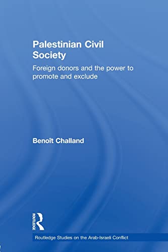 9780415592413: Palestinian Civil Society: Foreign Donors and the Power to Promote and Exclude (Routledge Studies on the Arab-Israeli Conflict)